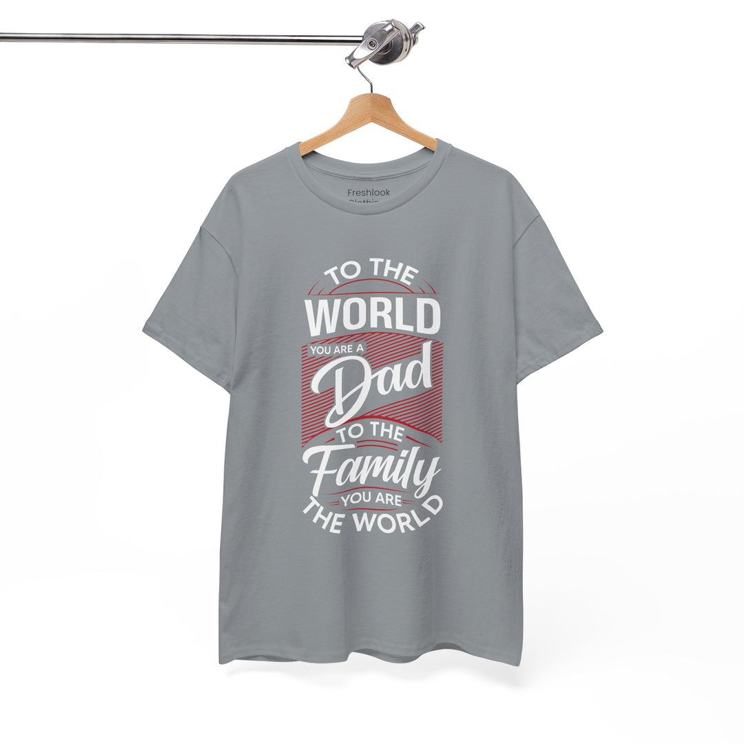 Dad's T-Shirt - To the World You Are a Dad To The Family you Are The World Design