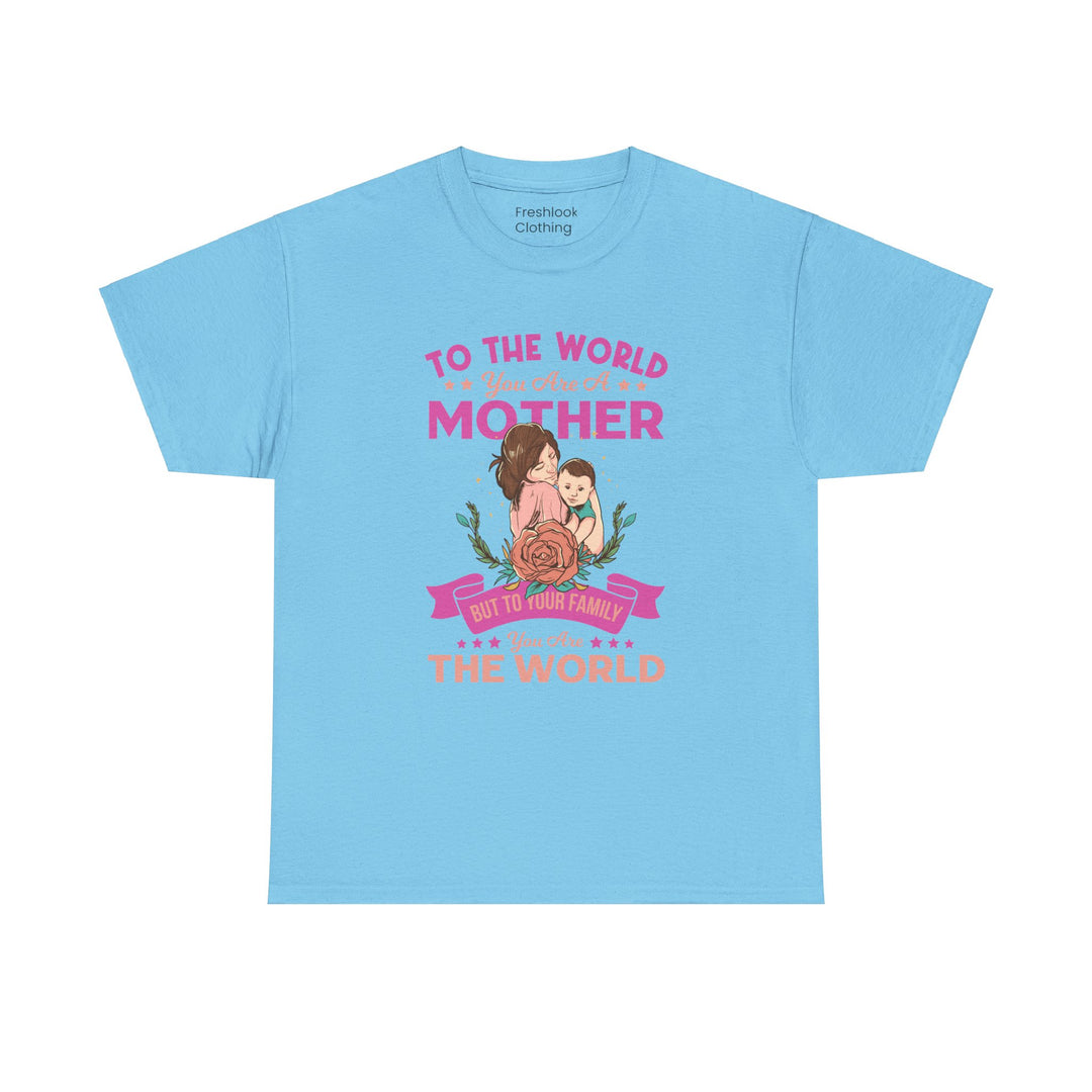 Mom's T-Shirt - To the World You Are a Mother Design