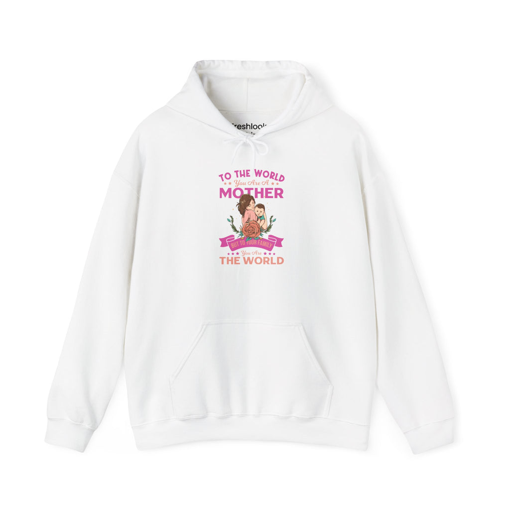 Mom's Hooded Sweatshirt - To The World You Are a Mother But To Your Family You Are The World Design