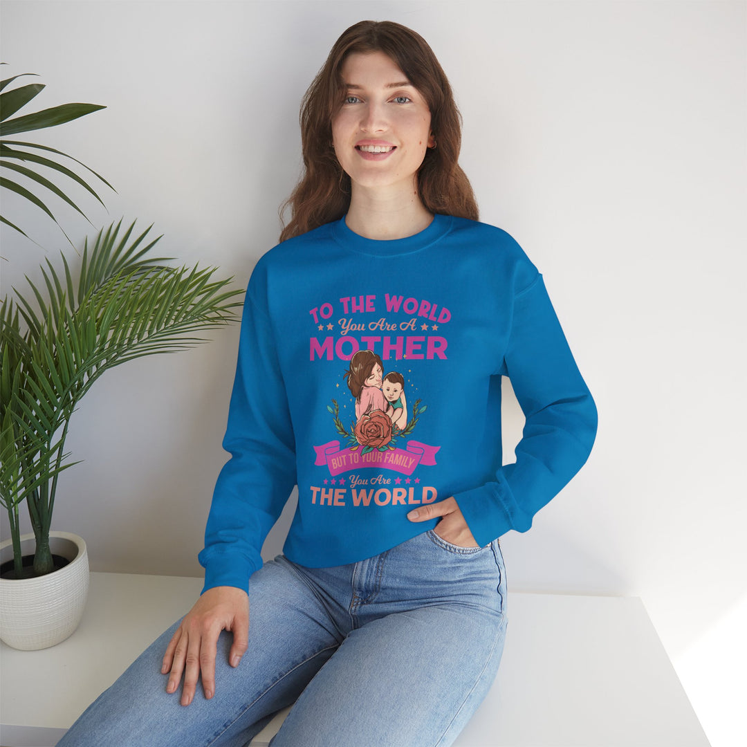 Mom's Sweatshirt - To The World You Are A Mother But To Your Family You are The World Design