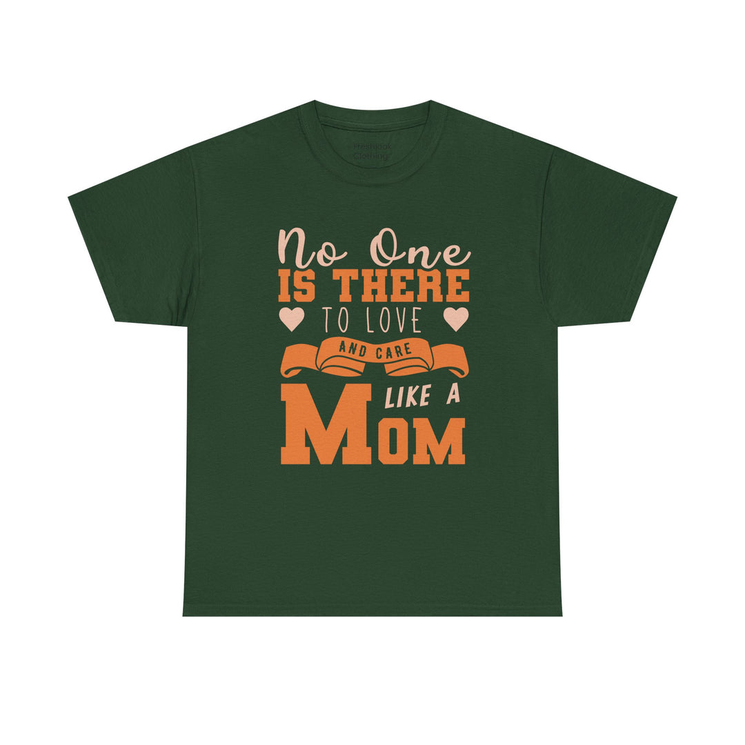 Mom T-Shirt – No One Is There To Love And Care Like A Mom Design