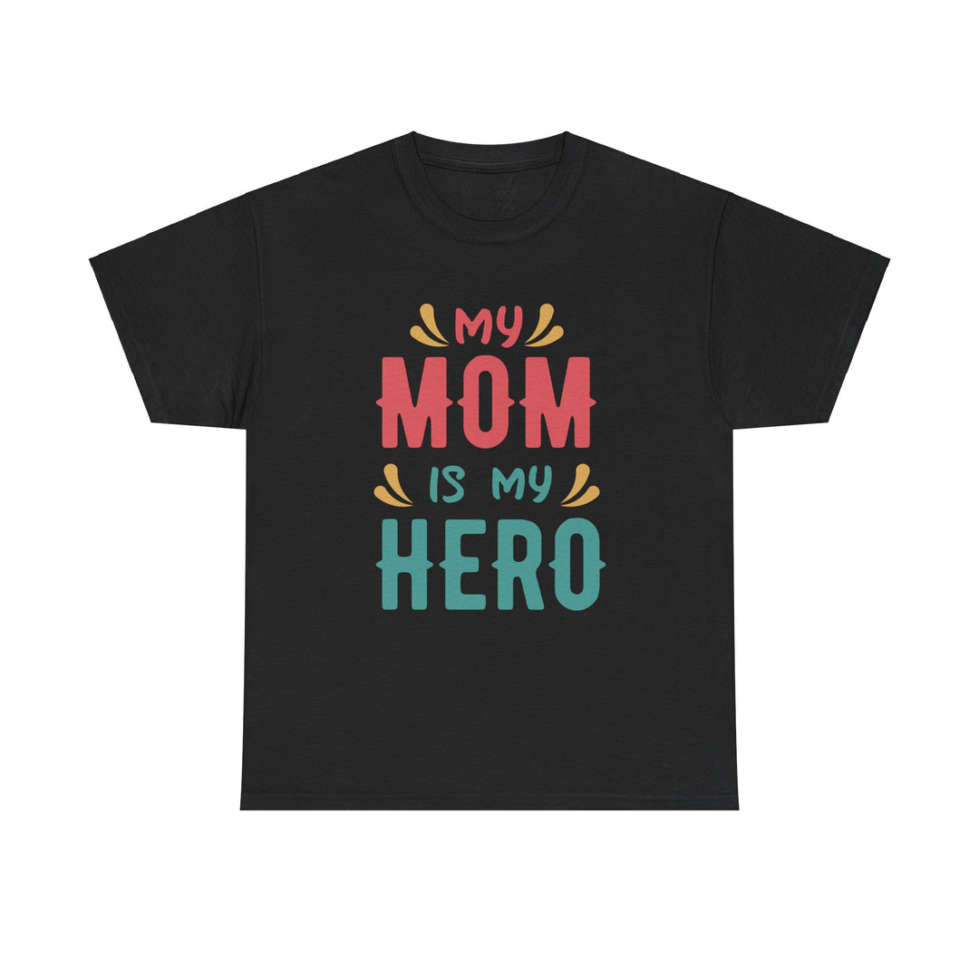 Mom T-Shirt - My Mom Is My Hero design