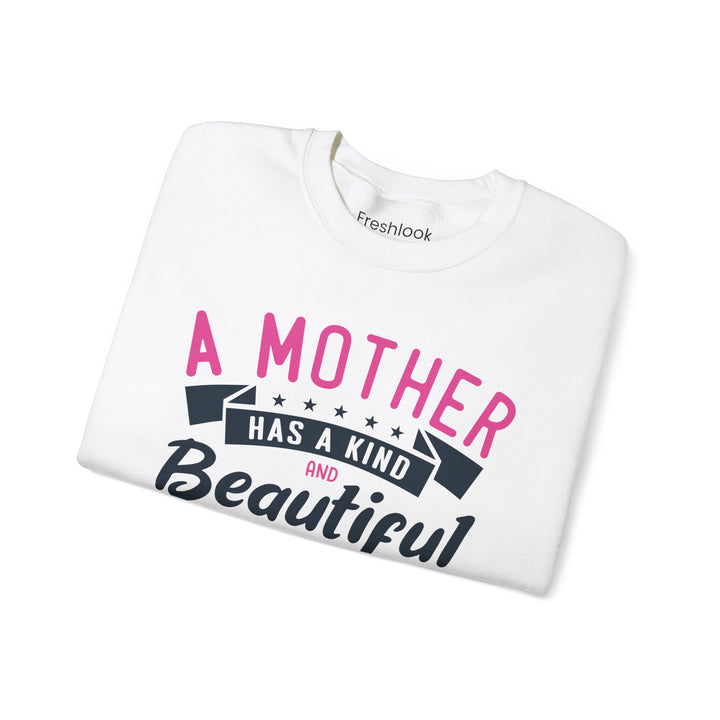 Mom's Sweatshirt - A Mother Has a Kind and Beautiful Heart Design