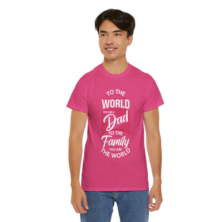 Dad's T-Shirt - To the World You Are a Dad To The Family you Are The World Design