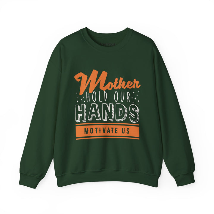 Mom's Sweatshirt - Mother Hold Our Hands Motivate Us Design