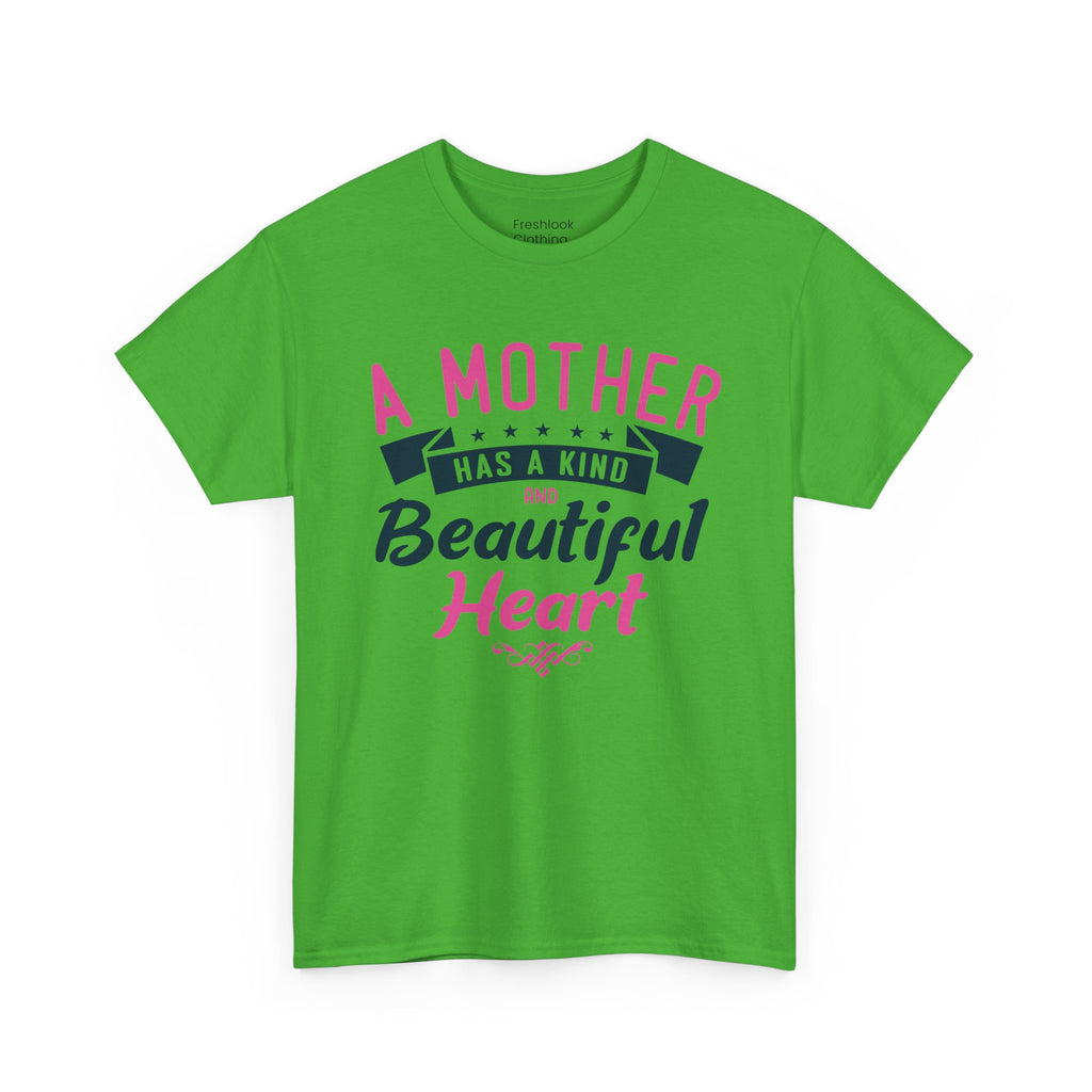 Mom T-Shirt – A Mother Has a Kind and Beautiful Heart Design