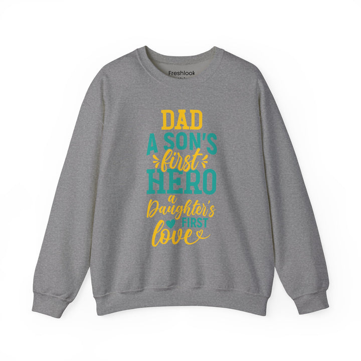 Dad’s Sweatshirt – Dad A Son's First Hero A Daughter's First Love Design