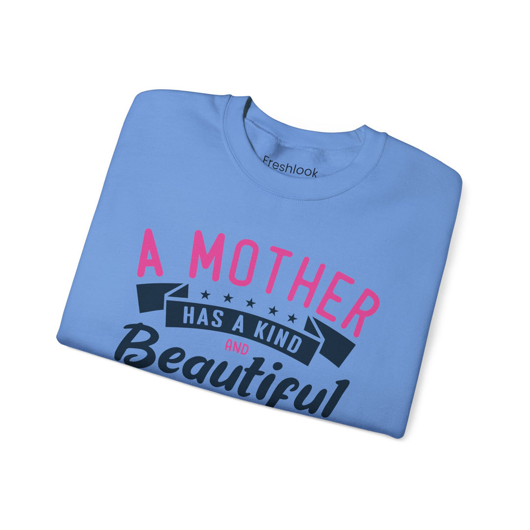 Mom's Sweatshirt - A Mother Has a Kind and Beautiful Heart Design