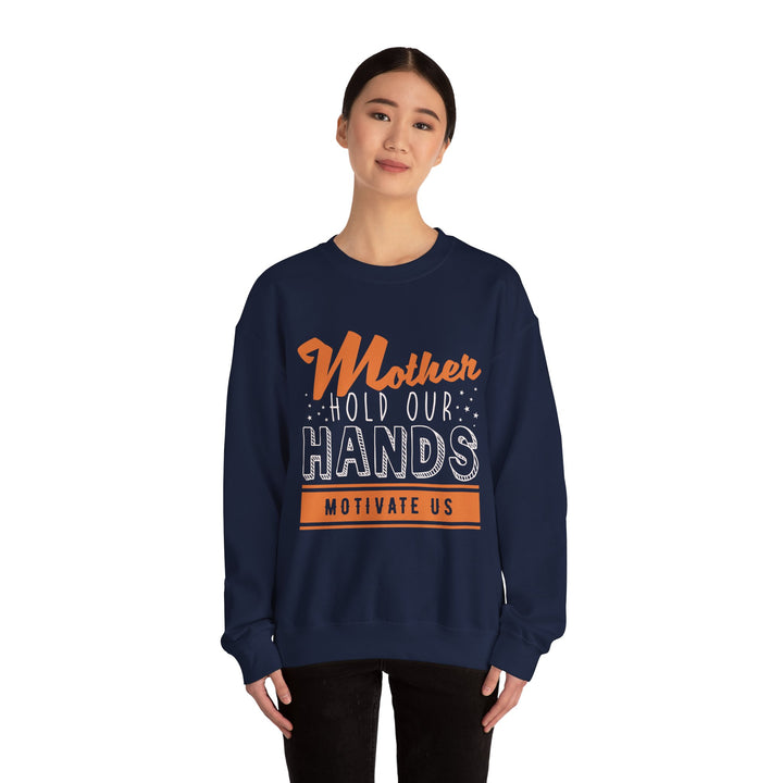 Mom's Sweatshirt - Mother Hold Our Hands Motivate Us Design