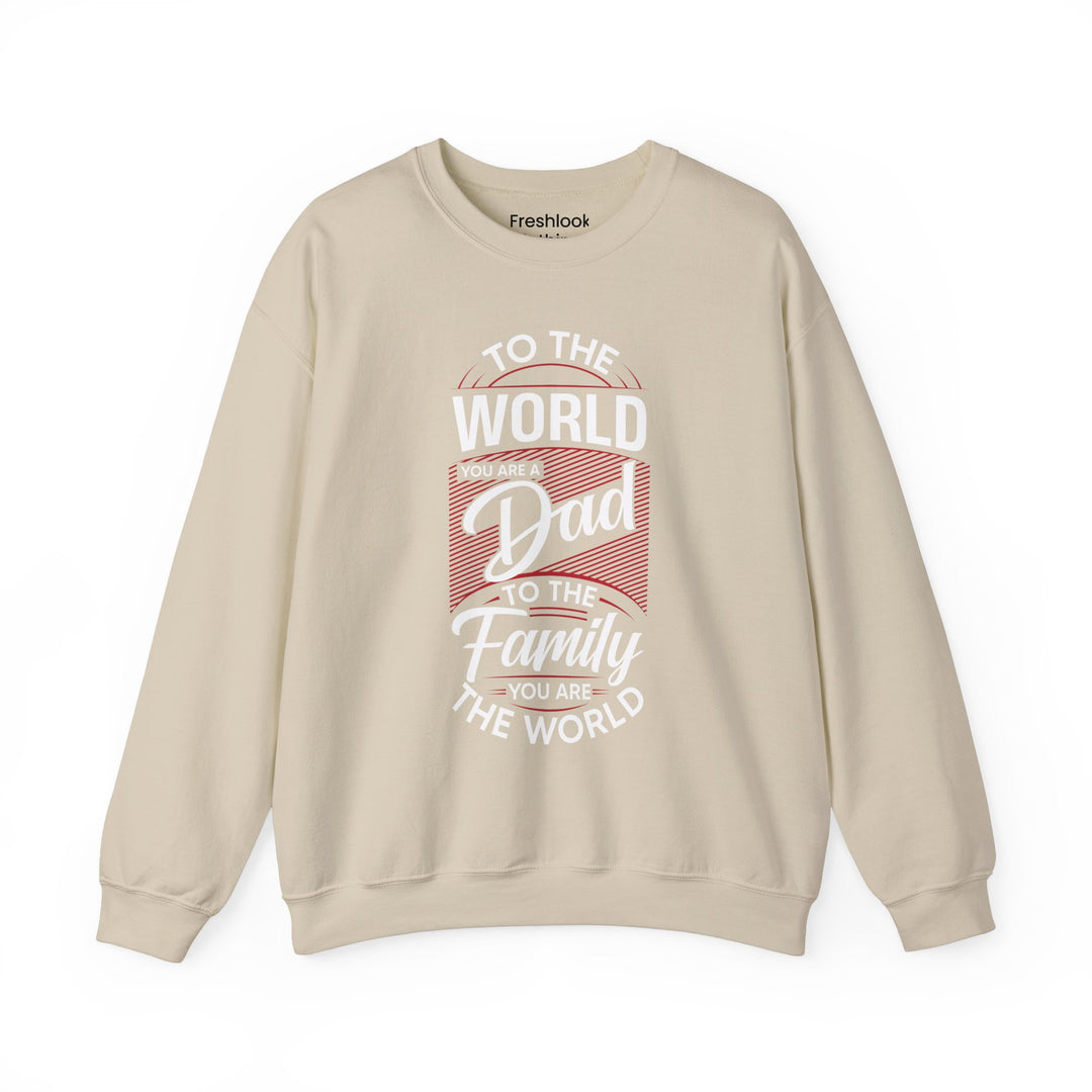 Dad’s Sweatshirt – To the World You Are a Dad To The Family you Are The World Design