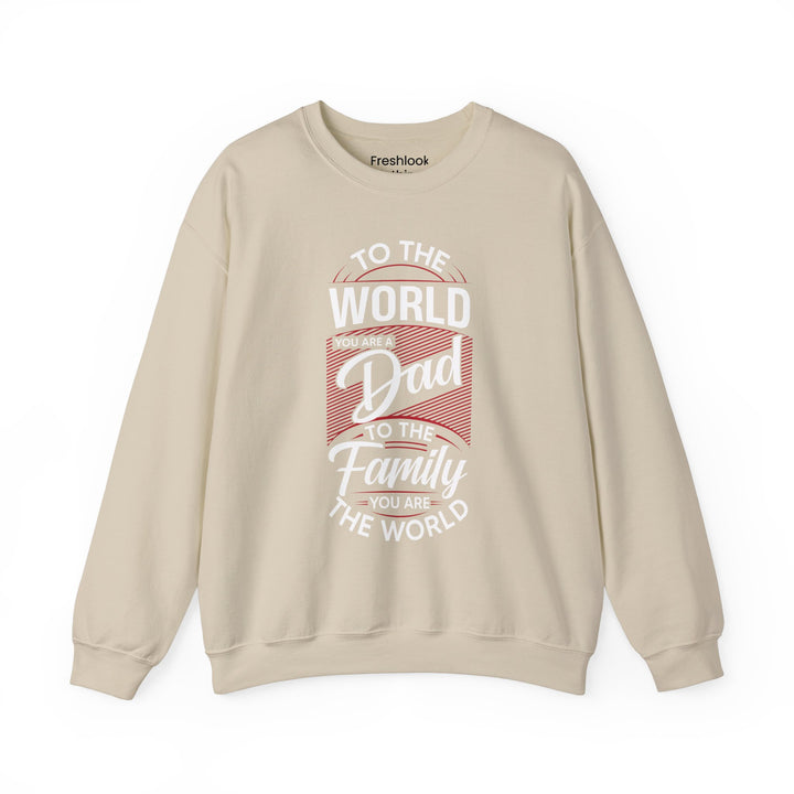 Dad’s Sweatshirt – To the World You Are a Dad To The Family you Are The World Design