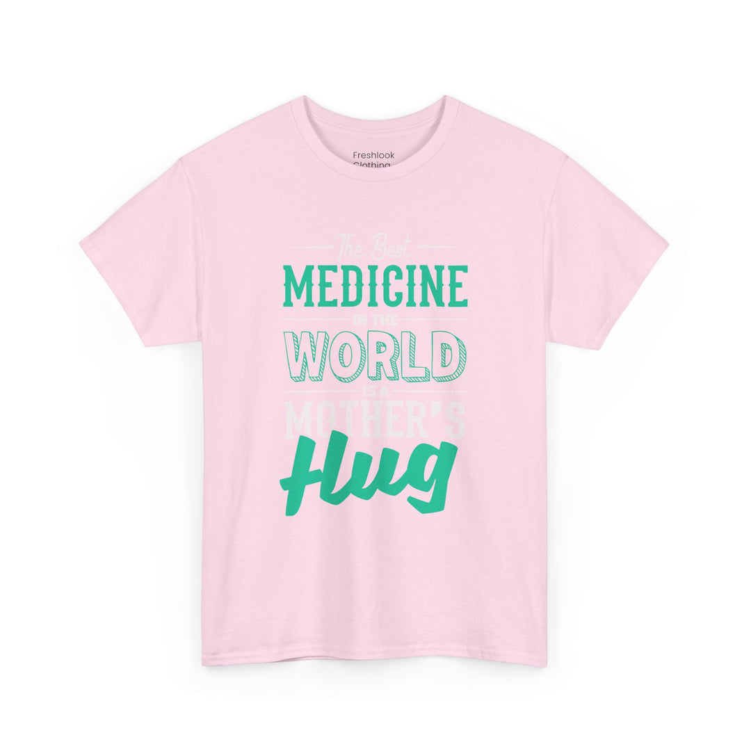 Mom’s T-shirt - The Best Medicine In The Word Is Mother's Hug Design