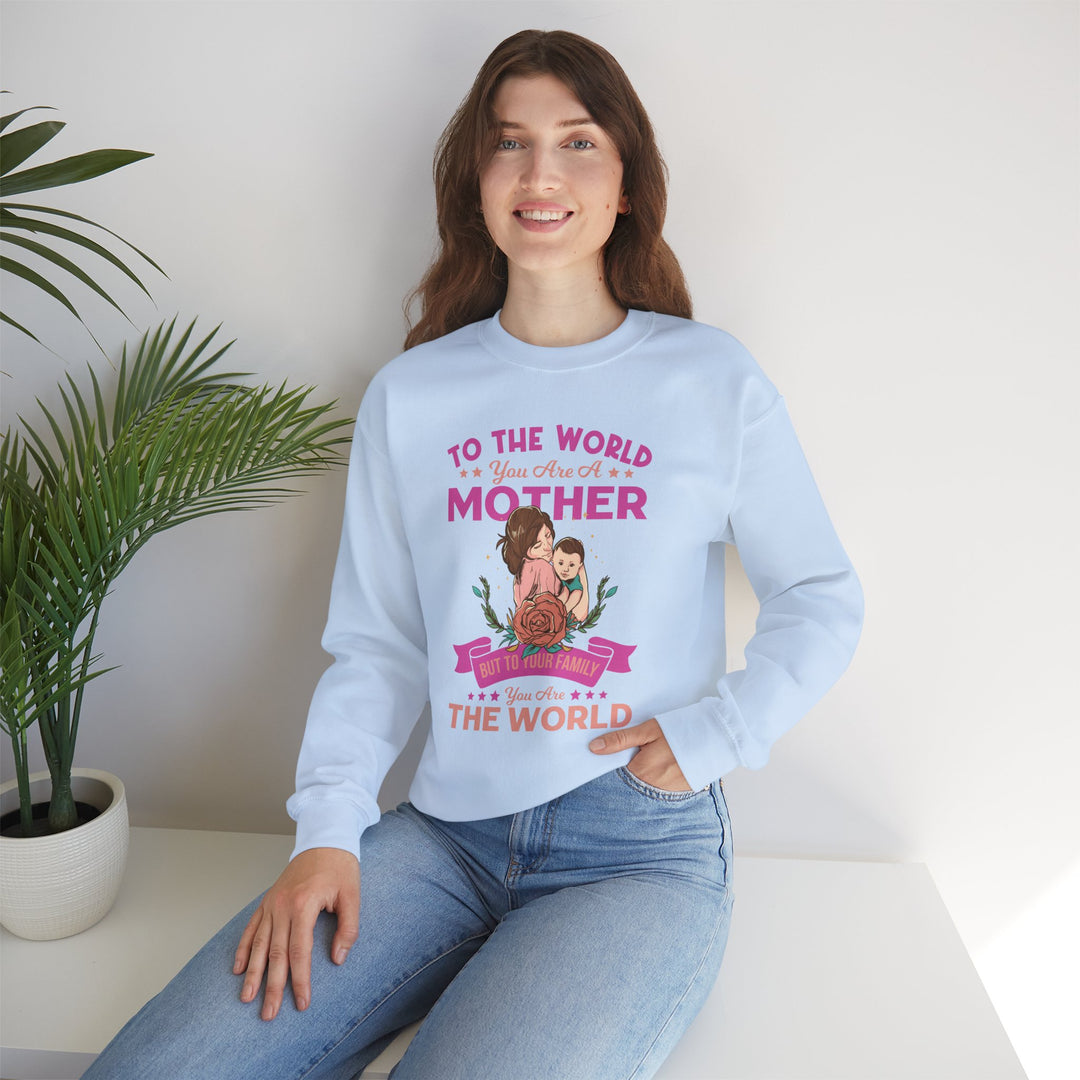 Mom's Sweatshirt - To The World You Are A Mother But To Your Family You are The World Design