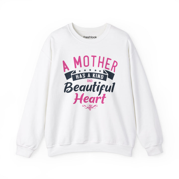 Mom's Sweatshirt - A Mother Has a Kind and Beautiful Heart Design