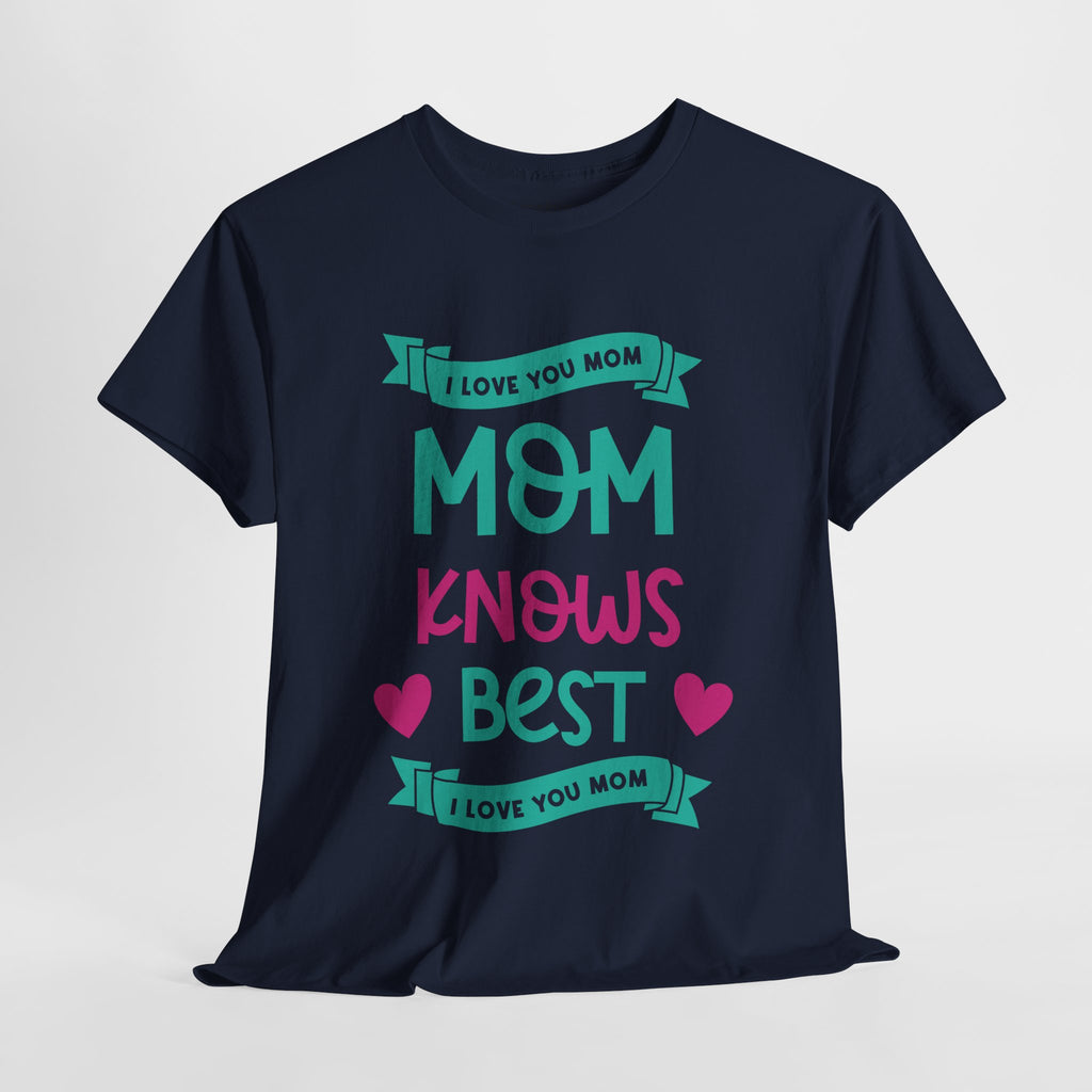 Mom T-Shirt – Mom Knows Best – I Love You Mom Design
