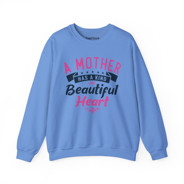 Mom's Sweatshirt - A Mother Has a Kind and Beautiful Heart Design