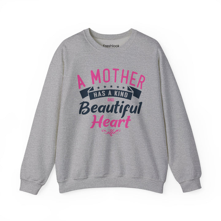 Mom's Sweatshirt - A Mother Has a Kind and Beautiful Heart Design