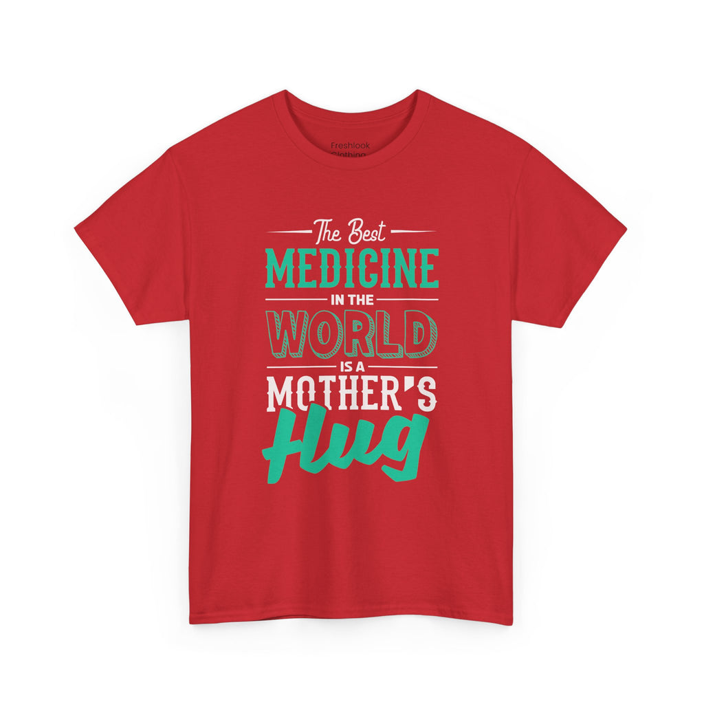 Mom T-Shirt - The Best Medicine In The World Is A Mother's Hug Design