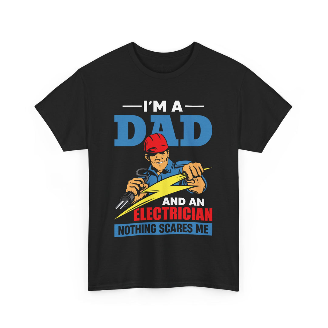 Dad's T-Shirt - I am Dad And Electrician Nothing Scares Me Design