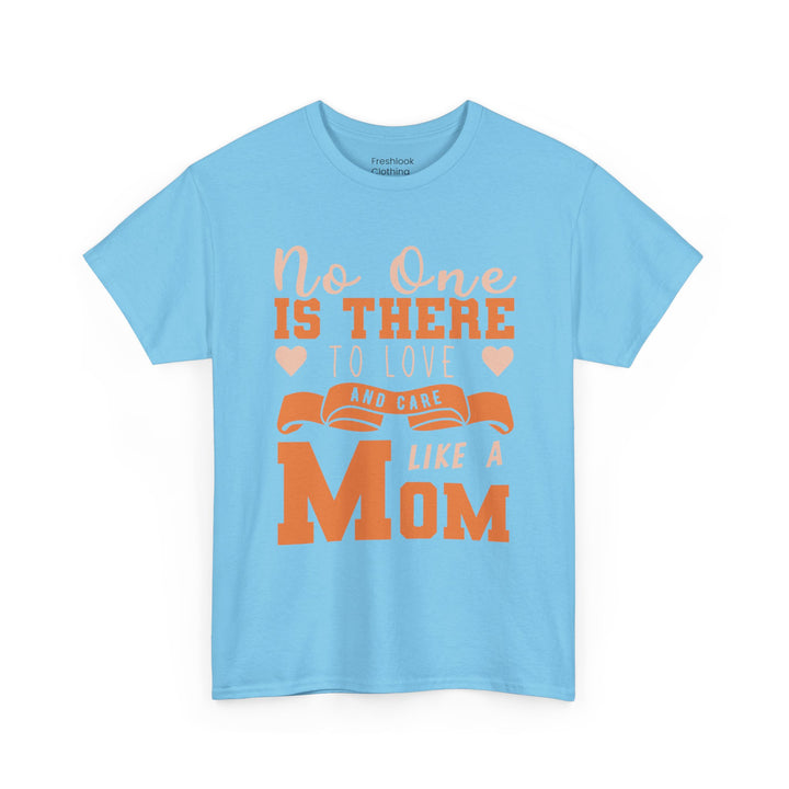 Mom T-Shirt – No One Is There To Love And Care Like A Mom Design