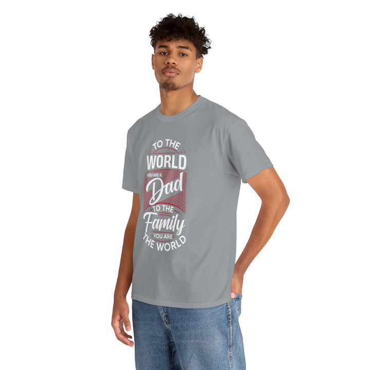 Dad's T-Shirt - To the World You Are a Dad To The Family you Are The World Design