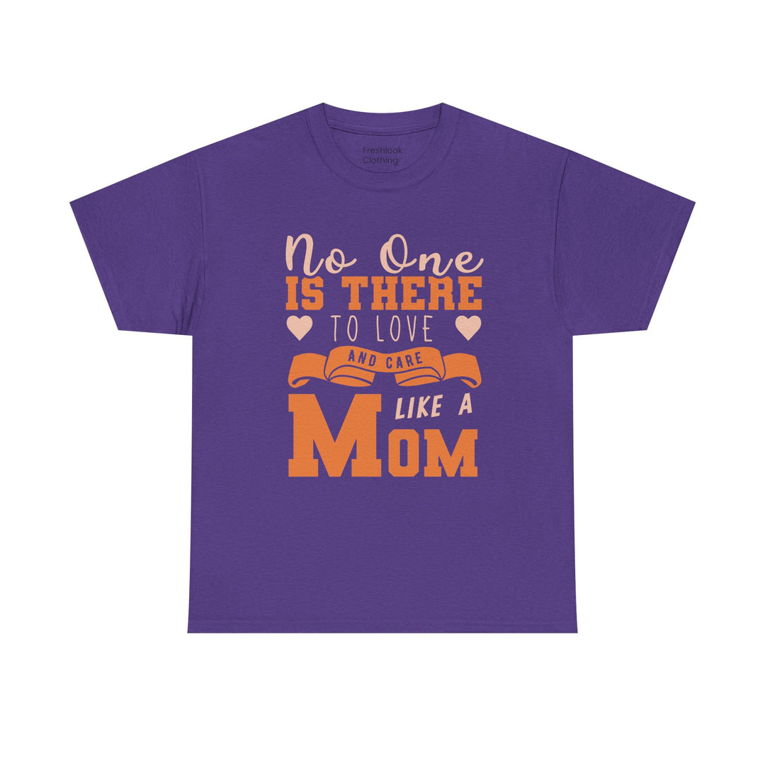 Mom T-Shirt – No One Is There To Love And Care Like A Mom Design