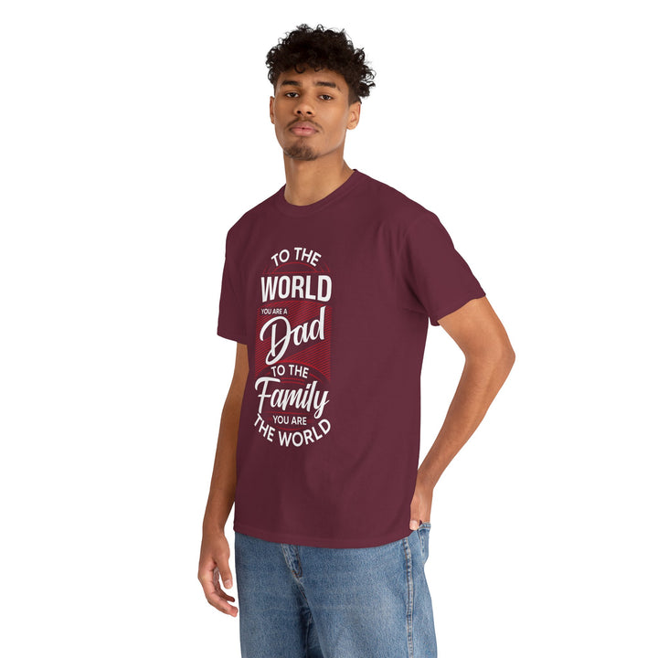 Dad's T-Shirt - To the World You Are a Dad To The Family you Are The World Design