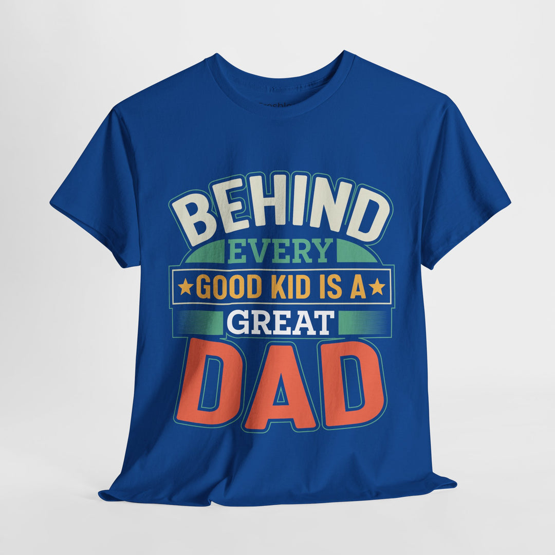 Dad's T-Shirt - Behind Every Good Kid is a Great Dad Design