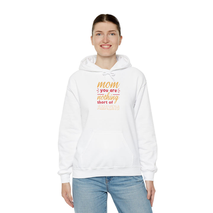 Mom's Hooded Sweatshirt – Mom You Are Nothing Short of Amazing Design