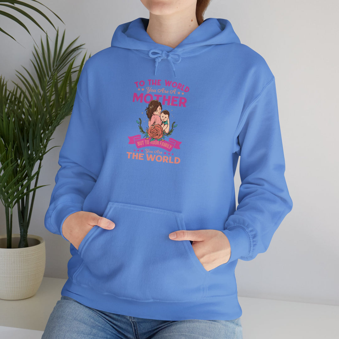 Mom's Hooded Sweatshirt - To The World You Are a Mother But To Your Family You Are The World Design