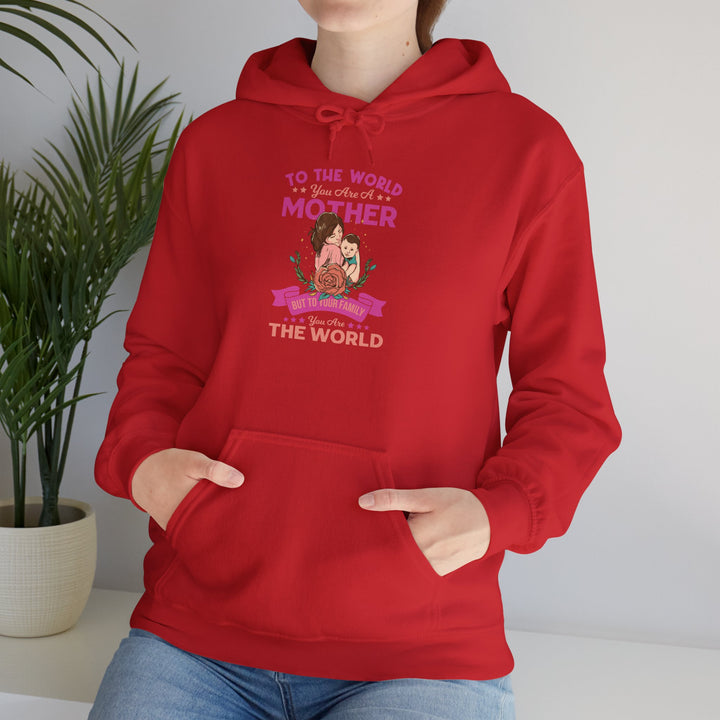 Mom's Hooded Sweatshirt - To The World You Are a Mother But To Your Family You Are The World Design