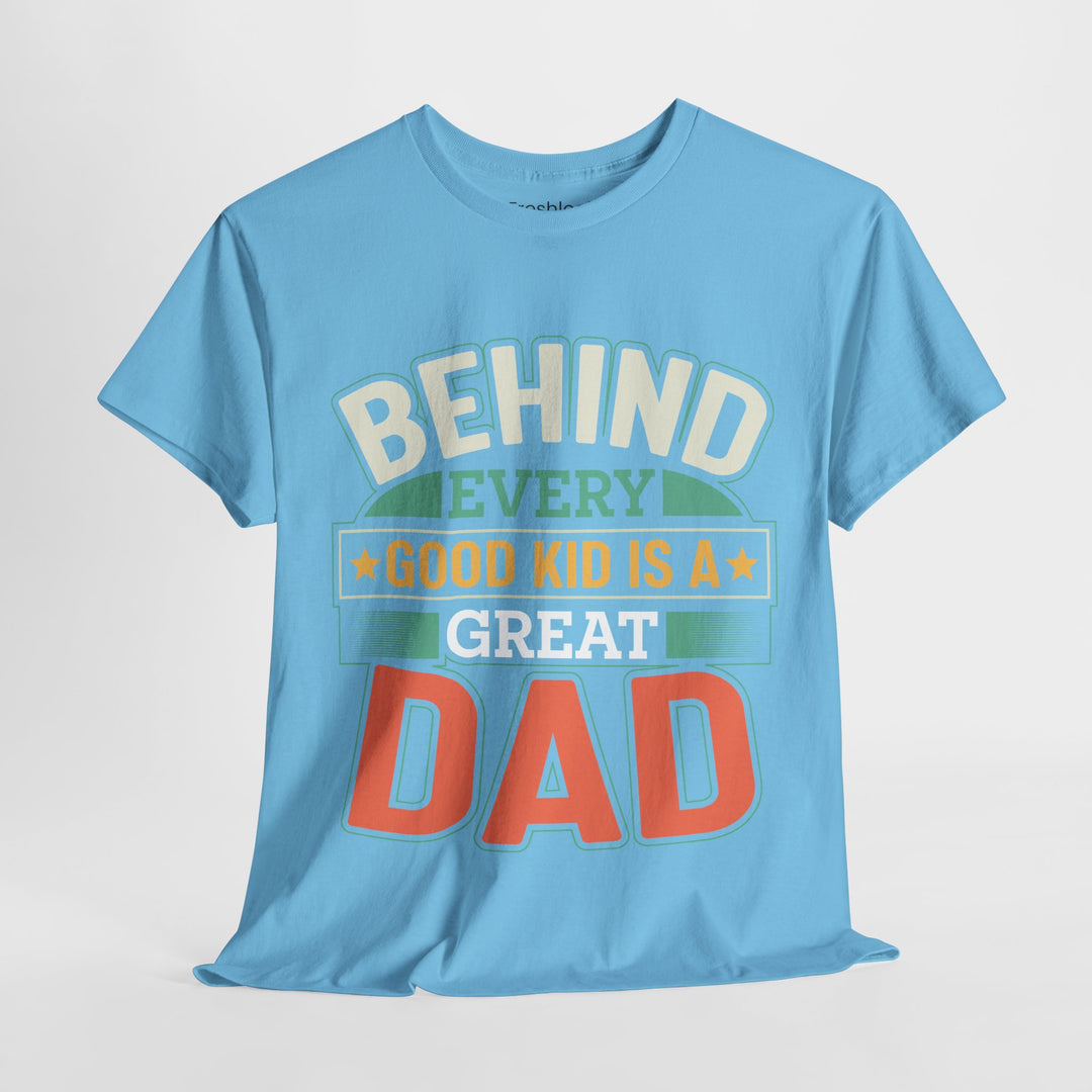 Dad's T-Shirt - Behind Every Good Kid is a Great Dad Design