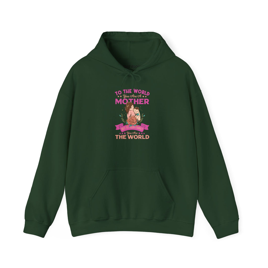 Mom's Hooded Sweatshirt - To The World You Are a Mother But To Your Family You Are The World Design