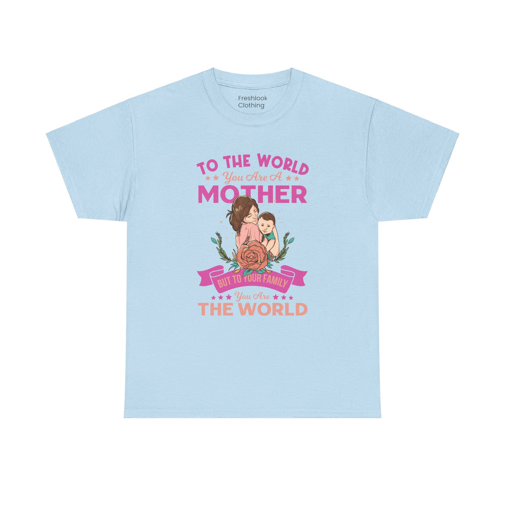 Mom T-Shirt - To the World You Are a Mother Design