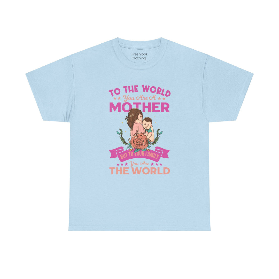 Mom's T-Shirt - To the World You Are a Mother Design