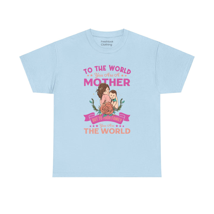 Mom's T-Shirt - To the World You Are a Mother Design