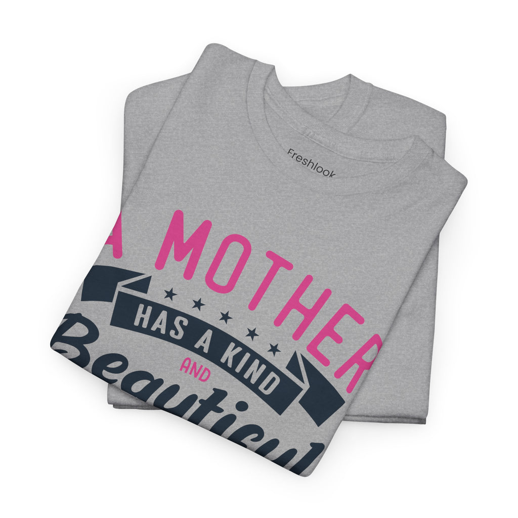 Mom T-Shirt – A Mother Has a Kind and Beautiful Heart Design