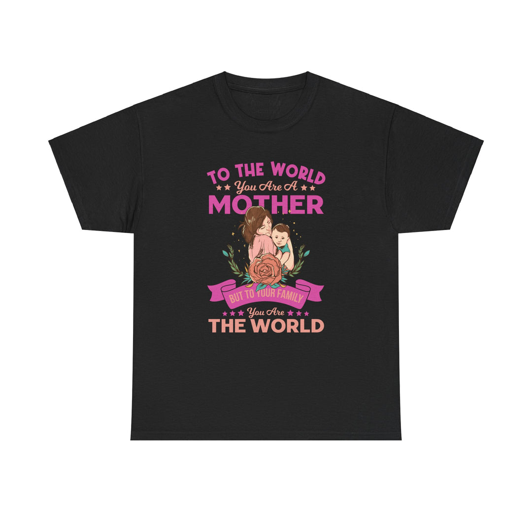 Mom's T-Shirt - To the World You Are a Mother Design