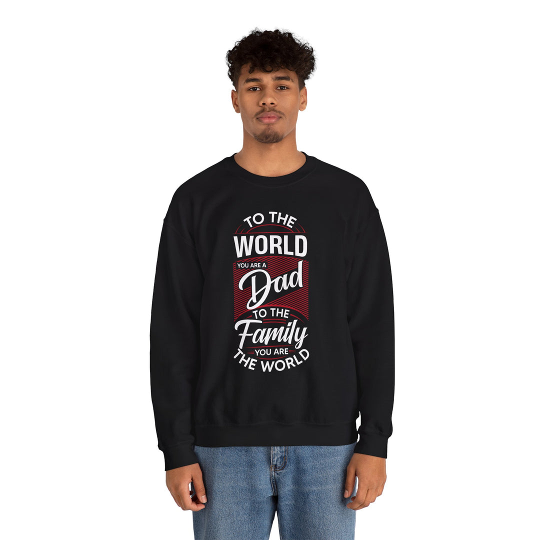 Dad’s Sweatshirt – To the World You Are a Dad To The Family you Are The World Design