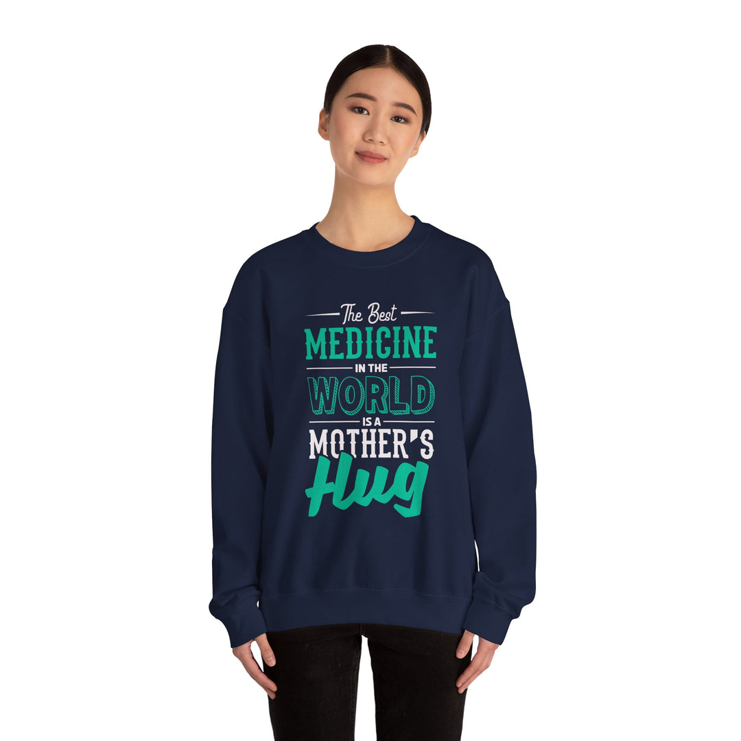 Mom's Sweatshirt - The Best Medicine In The World Is A Mother's Hug Design