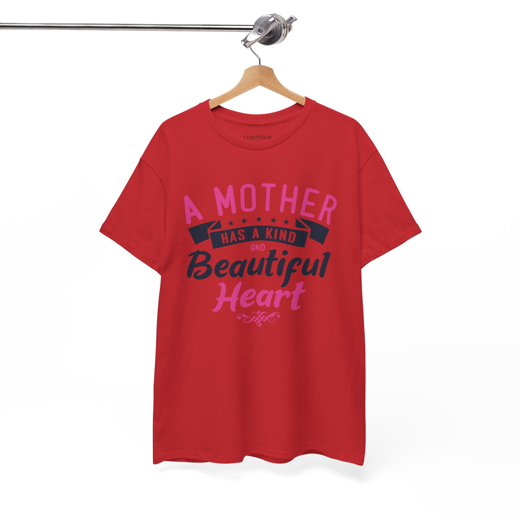 Mom T-Shirt – A Mother Has a Kind and Beautiful Heart Design