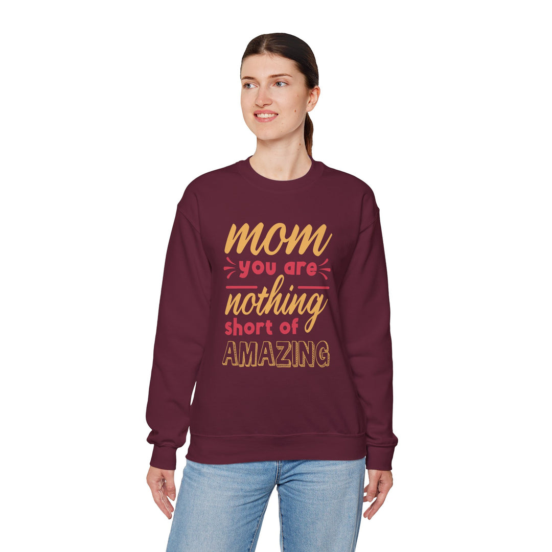 Mom's Sweatshirt - Mom You Are Nothing Short of Amazing Design