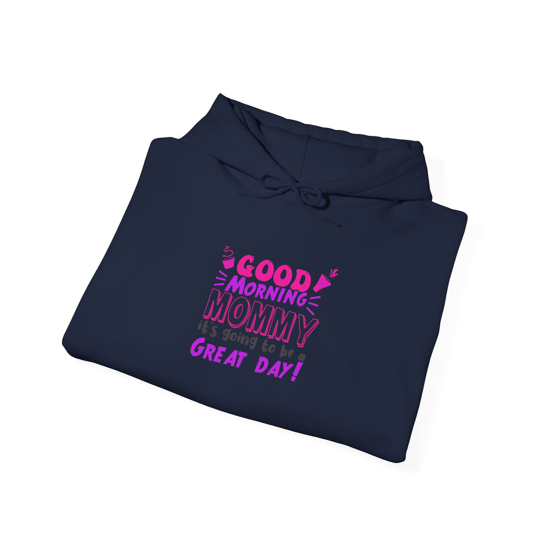 Mom's Hooded Sweatshirt – Good Morning Mommy It's Going To Be a Great Day! Design