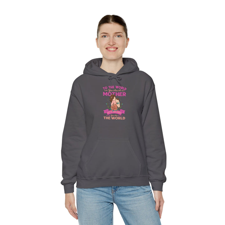 Mom's Hooded Sweatshirt - To The World You Are a Mother But To Your Family You Are The World Design