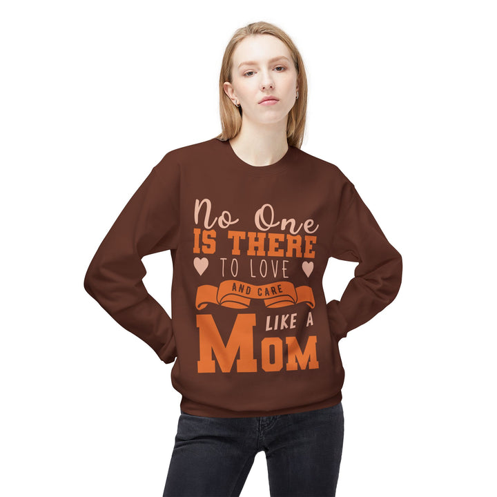 Mom's Sweatshirt - No One Is There To Love And Care Like A Mom Design