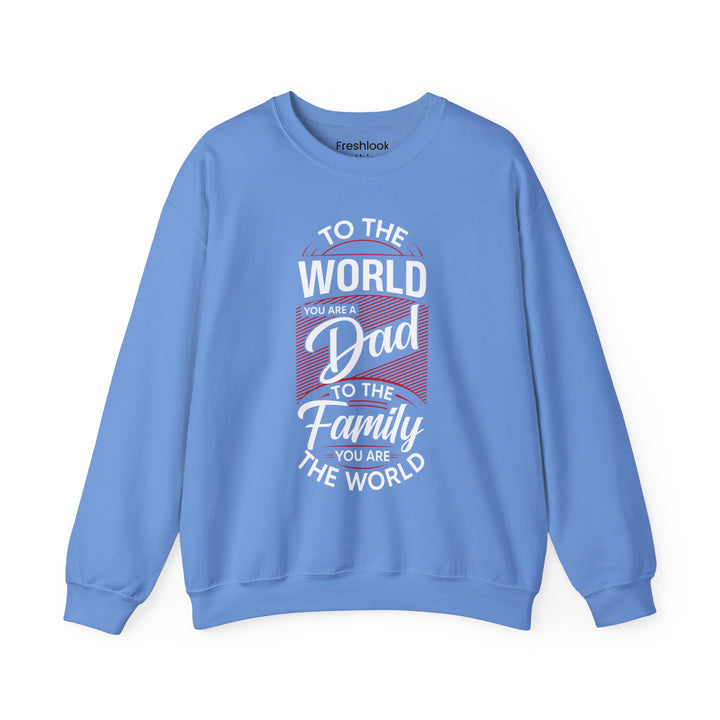 Dad’s Sweatshirt – To the World You Are a Dad To The Family you Are The World Design