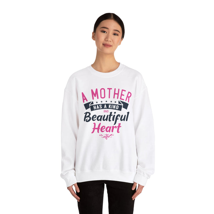 Mom's Sweatshirt - A Mother Has a Kind and Beautiful Heart Design