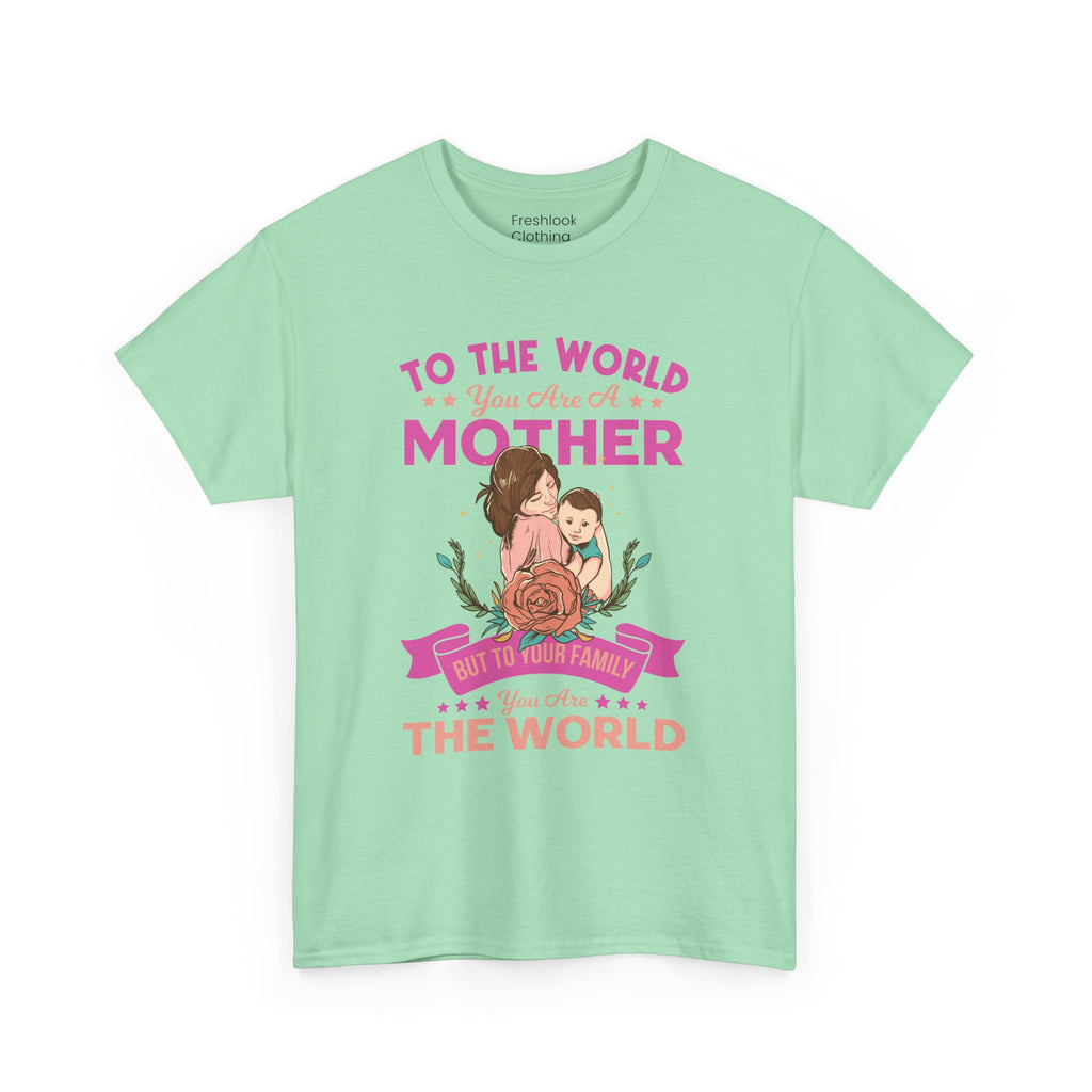 Mom T-Shirt - To the World You Are a Mother Design