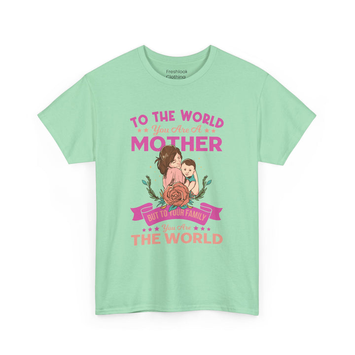 Mom's T-Shirt - To the World You Are a Mother Design