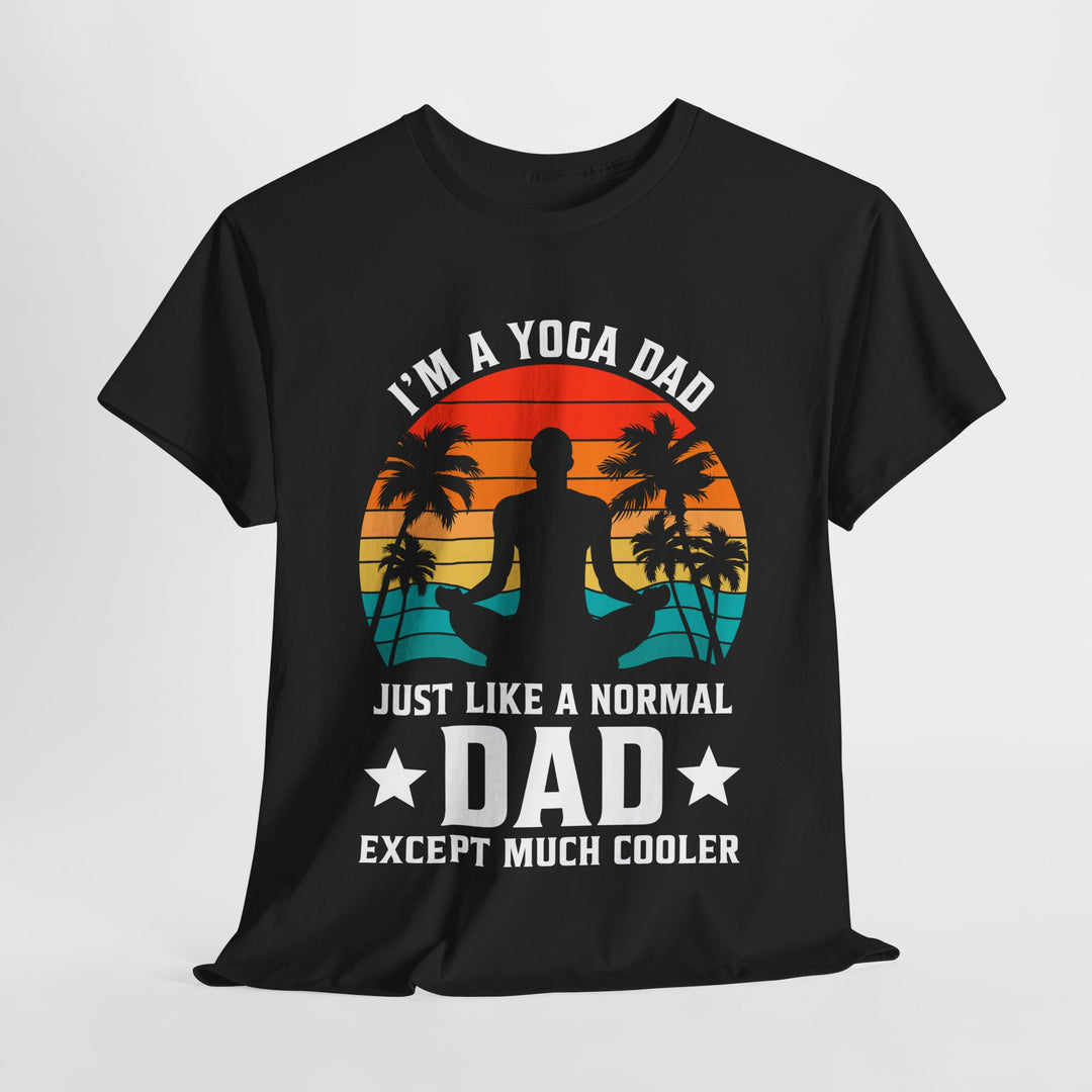 Dad's T-Shirt - I'm a Yoga Dad Just Like a Normal Dad Except Much Cooler Design